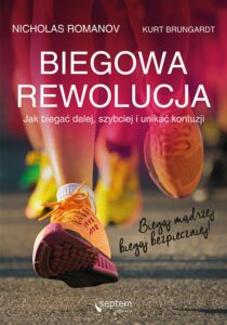Tytuł: Biegowa rewolucja, czyli jak biegać dalej, szybciej i unikać kontuzji
Autor: Nicholas Romanov, Kurt Brungardt
Wydawnictwo: Septem
Formaty: EPUB, PDF, MOBI