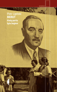 Tytuł: Bierut. Kiedy partia była bogiem
Autor: Piotr Lipiński
Wydawnictwo: Wydawnictwo Czarne
Formaty: EPUB, MOBI