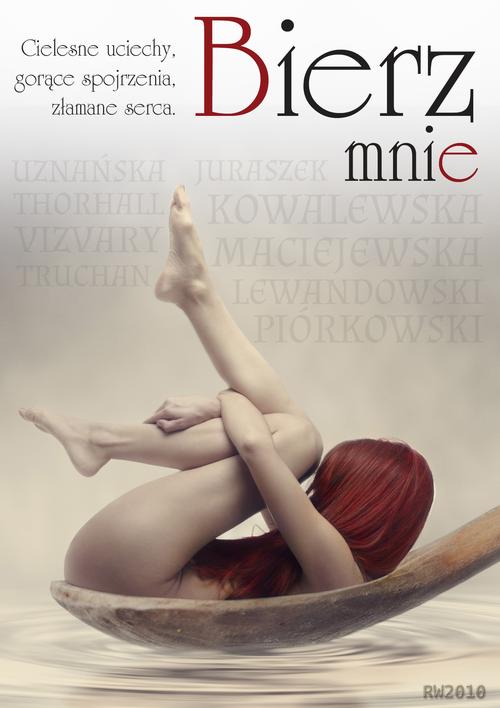 Tytuł: Bierz mnie
Autor: Antologia
Wydawnictwo: RW2010
Formaty: PDF, EPUB, MOBI