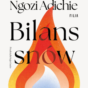 Tytuł: Bilans snów
Autor: Chimamanda Ngozi-Adichie
Wydawnictwo: FILIA
Formaty: EPUB, MOBI
