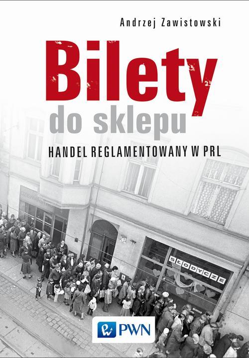 Tytuł: Bilety do sklepu. Handel reglamentowany w PRL
Autor: Andrzej Zawistowski
Wydawnictwo: Wydawnictwo Naukowe PWN
Formaty: MOBI, EPUB