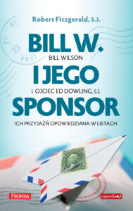 Tytuł: Bill W. i jego sponsor
Autor: Robert Fitzgerald SJ
Wydawnictwo: Fronda
Formaty: EPUB, PDF, MOBI