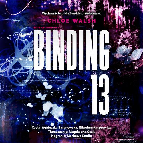 Tytuł: Binding 13. Część pierwsza
Autor: Chloe Walsh
Wydawnictwo: NieZwykłe Zagraniczne
Formaty: MP3