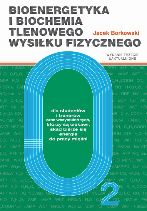 Tytuł: Bioenergetyka i biochemia tlenowego wysiłku fizycznego. Dla studentów i trenerów oraz wszystkich tych, którzy są ciekawi, skąd bierze się energia do pracy mięśni
Autor: Jacek Borkowski
Wydawnictwo: Akademia Wychowania Fizycznego im. Polskich Olimpijczyków we Wrocławiu
Formaty: PDF