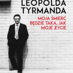 Biografia Leopolda Tyrmanda Moja śmierć będzie taka, jak moje życie — okładka e-booka