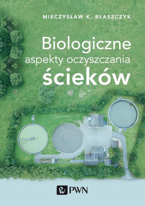 Tytuł: Biologiczne aspekty oczyszczania ścieków
Autor: Mieczysław Kazimierz Błaszczyk
Wydawnictwo: Wydawnictwo Naukowe PWN
Formaty: EPUB, MOBI