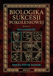 Tytuł: Biologika Sukcesji Pokoleniowej. Sezon I. Świadomość
Autor: Paweł Piotr Nowak
Wydawnictwo: Onepress
Formaty: EPUB, PDF, MOBI