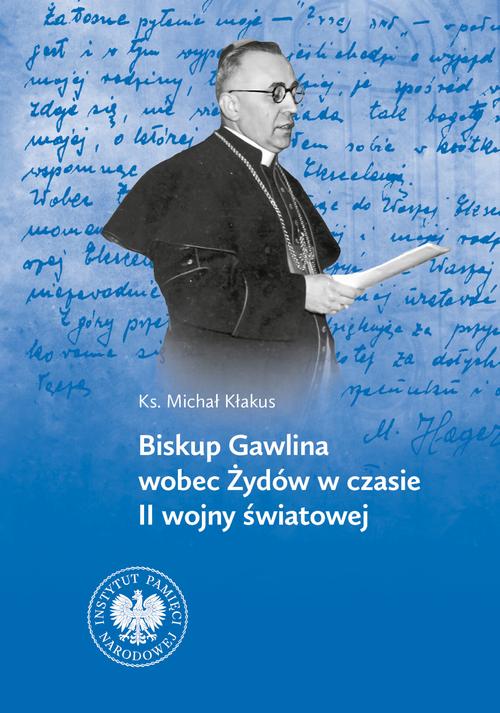 Tytuł: Biskup Gawlina wobec Żydów w czasie II wojny światowej
Autor: Michał Kłakus
Wydawnictwo: Instytut Pamięci Narodowej
Formaty: MOBI, EPUB