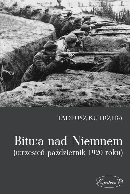 Tytuł: Bitwa nad Niemnem wrzesień-październik 1920 roku
Autor: Tadeusz Kutrzeba
Wydawnictwo: Napoleon V
Formaty: EPUB, MOBI