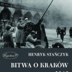 Tytuł: Bitwa o Kraków 1945
Autor: Henryk Stańczyk
Wydawnictwo: Napoleon V
Formaty: EPUB, MOBI