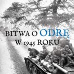 Tytuł: Bitwa o Odrę w 1945 roku
Autor: Andrzej Toczewski
Wydawnictwo: Napoleon V
Formaty: MOBI, EPUB