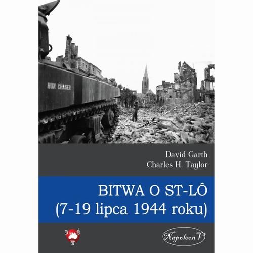 Tytuł: Bitwa o St-Lô (7-19 lipca 1944 roku)
Autor: David Garth, Charles H. Taylor
Wydawnictwo: Napoleon V
Formaty: EPUB, MOBI