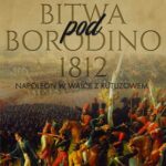 Tytuł: Bitwa pod Borodino 1812. Napoleon w walce z Kutuzowem
Autor: Aleksander Mikaberidze
Wydawnictwo: Napoleon V
Formaty: EPUB, MOBI