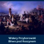 Tytuł: Bitwa pod Raszynem
Autor: Walery Przyborowski
Wydawnictwo: Armoryka
Formaty: MOBI, EPUB