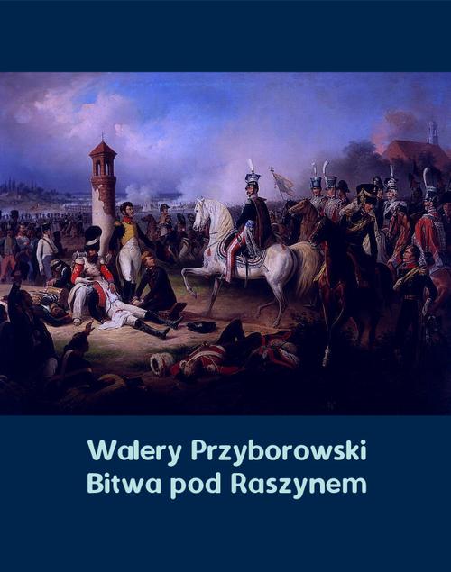 Tytuł: Bitwa pod Raszynem
Autor: Walery Przyborowski
Wydawnictwo: Armoryka
Formaty: MOBI, EPUB