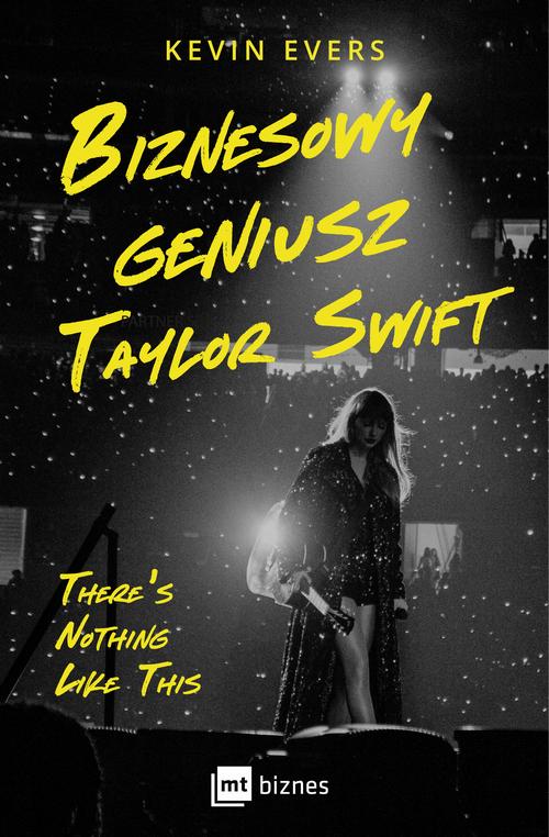 Tytuł: Biznesowy geniusz Taylor Swift
Autor: Kevin Evers
Wydawnictwo: MT Biznes
Formaty: EPUB, MOBI