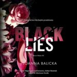 Tytuł: Black Lies
Autor: Joanna Balicka
Wydawnictwo: NieZwykłe
Formaty: MP3