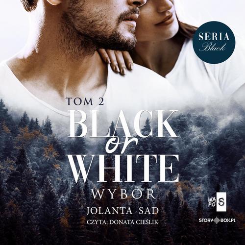 Tytuł: Black or White. Tom 2. Wybór
Autor: Jolanta Sad
Wydawnictwo: Storybox
Formaty: MP3