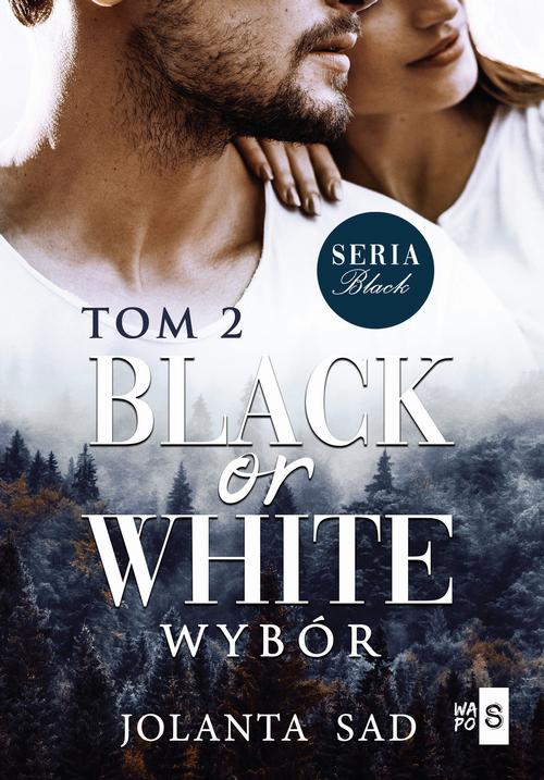 Tytuł: Black or White Wybór
Autor: Jolanta Sad
Wydawnictwo: WasPos
Formaty: MOBI, EPUB