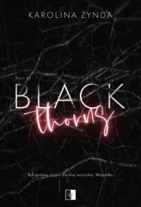Tytuł: Black Thorns. Black. Tom 2
Autor: Karolina Żynda
Wydawnictwo: Wydawnictwo NieZwykłe
Formaty: EPUB, MOBI