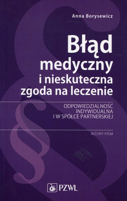 Tytuł: Błąd medyczny i nieskuteczna zgoda na leczenie
Autor: Anna Borysewicz
Wydawnictwo: PZWL
Formaty: EPUB, MOBI