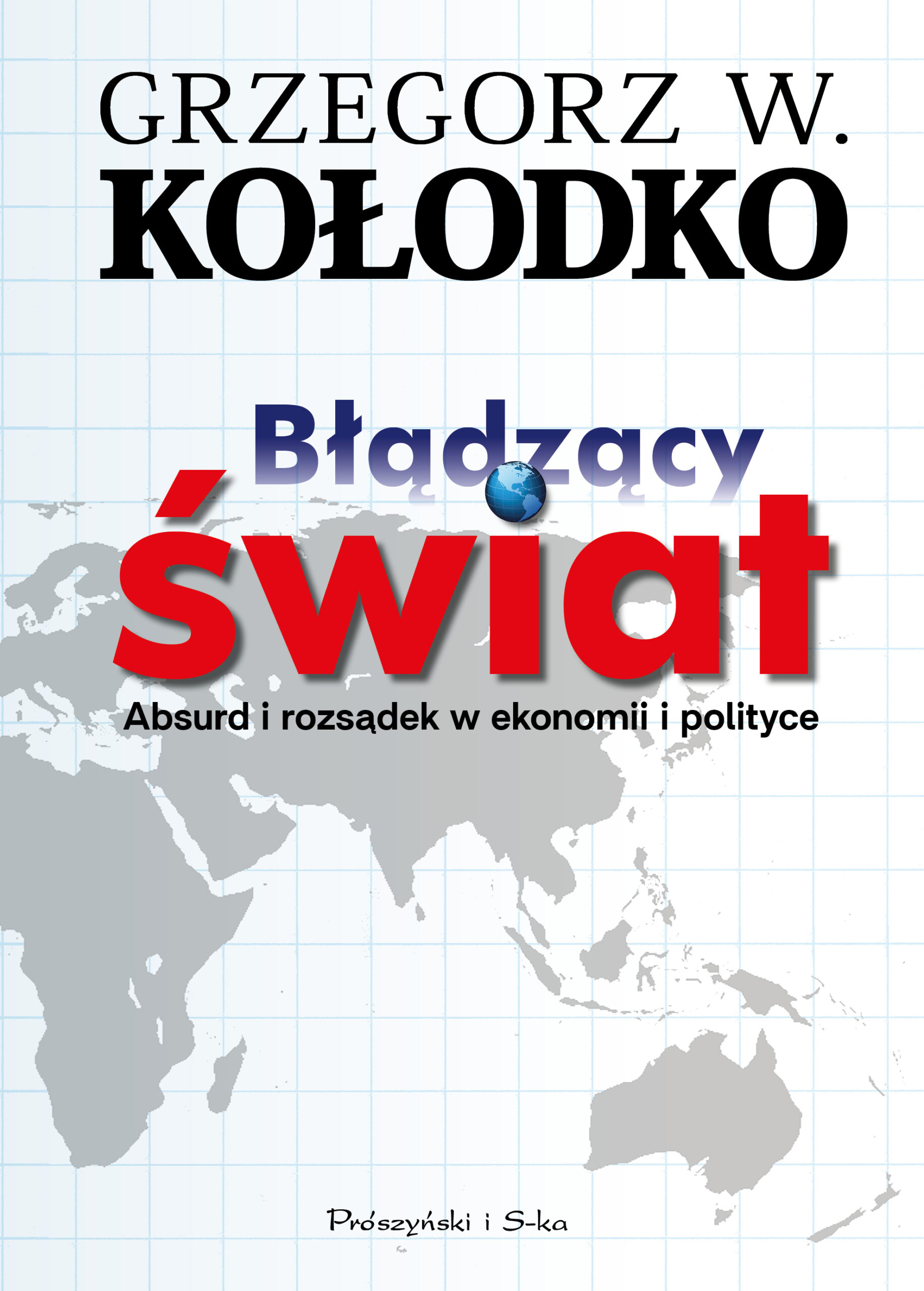 Tytuł: Błądzący świat. Absurd i rozsądek w ekonomii i polityce
Autor: Grzegorz W. Kołodko
Wydawnictwo: Prószyński Media
Formaty: EPUB, MOBI