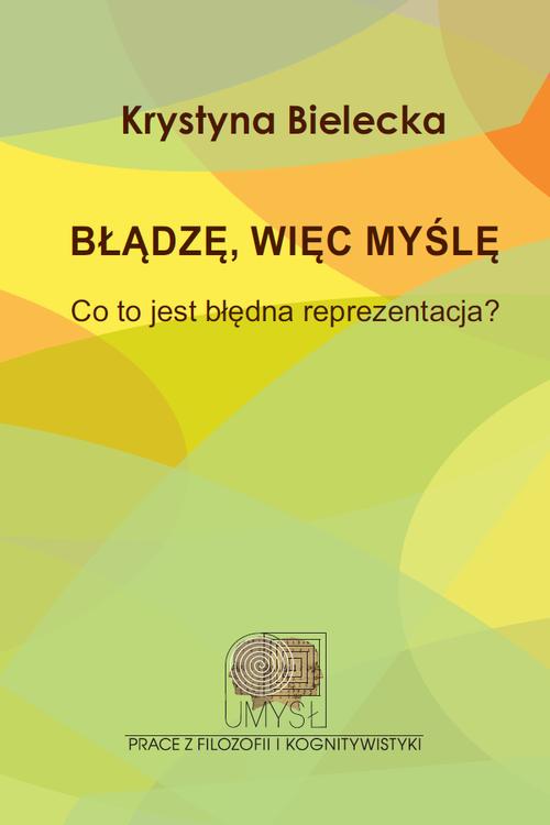 Tytuł: Błądzę, więc myślę
Autor: Krystyna Bielecka
Wydawnictwo: Wydawnictwa Uniwersytetu Warszawskiego
Formaty: EPUB, MOBI, PDF