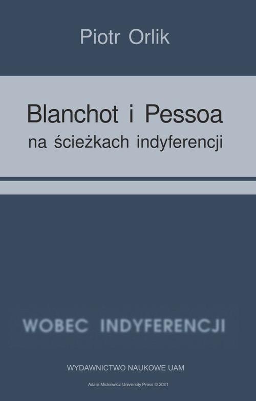 Tytuł: Blanchot i Pessoa na ścieżkach indyferencji
Autor: Piotr Orlik
Wydawnictwo: Uniwersytet im.Adama Mickiewicza w Poznaniu
Formaty: PDF