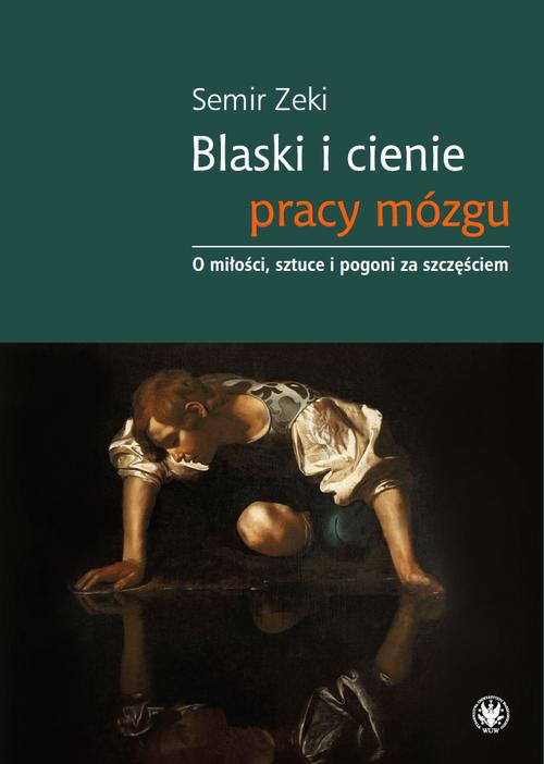 Tytuł: Blaski i cienie pracy mózgu
Autor: Semir Zeki
Wydawnictwo: Wydawnictwa Uniwersytetu Warszawskiego
Formaty: PDF