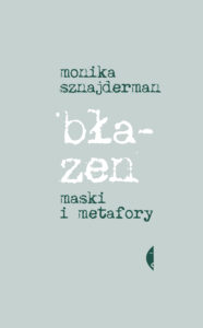 Tytuł: Błazen. Maski i metafory
Autor: Monika Sznajderman
Wydawnictwo: Wydawnictwo Czarne
Formaty: EPUB, MOBI