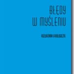 Tytuł: Błędy w myśleniu
Autor: Maria Łojewska-Krawczyk
Wydawnictwo: BEL Studio
Formaty: PDF