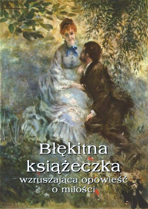 Tytuł: Błękitna książeczka Wzruszająca opowieść o miłości
Autor: Waleria Marrene-Morzkowska
Wydawnictwo: Armoryka
Formaty: EPUB, MOBI