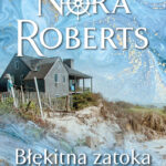 Tytuł: Błękitna zatoka. Saga rodu Quinnów. Tom 4
Autor: Nora Roberts
Wydawnictwo: Świat Książki
Formaty: EPUB, MOBI