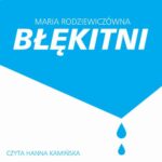 Tytuł: Błękitni
Autor: Maria Rodziewiczówna
Wydawnictwo: SMPB
Formaty: MP3