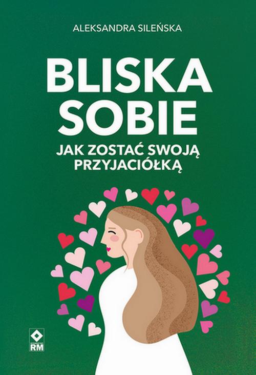 Tytuł: Bliska sobie
Autor: Aleksandra Sileńska
Wydawnictwo: RM
Formaty: MOBI, EPUB