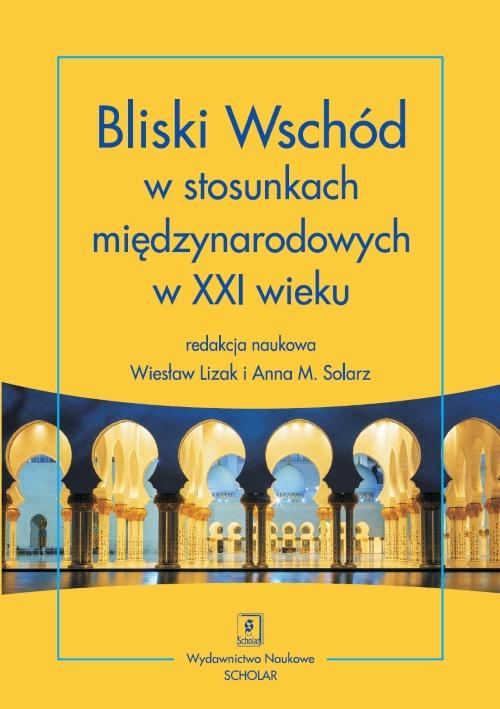 Tytuł: Bliski Wschód w stosunkach międzynarodowych w XXI wieku
Autor: Wiesław Lizak, Anna M. Solarz
Wydawnictwo: Scholar
Formaty: PDF