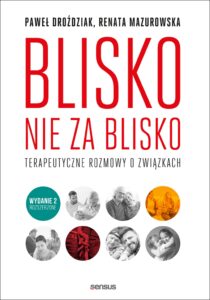 Tytuł: Blisko, nie za blisko. Terapeutyczne rozmowy o związkach. Wydanie II rozszerzone
Autor: Renata Mazurowska, Paweł Droździak
Wydawnictwo: Sensus
Formaty: EPUB, PDF, MOBI