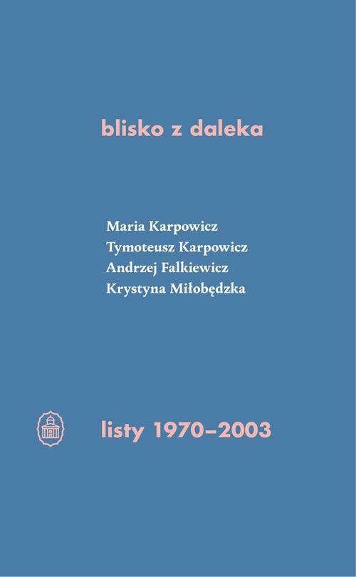 Tytuł: blisko z daleka. listy 1970-2003
Autor: Maria Izabela Karpowicz, Tymoteusz Karpowicz, Andrzej Falkiewicz, Krystyna Miłobędzka
Wydawnictwo: Ossolineum
Formaty: EPUB