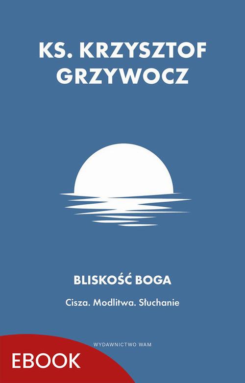 Tytuł: Bliskość Boga
Autor: Ks. Krzysztof Grzywocz
Wydawnictwo: WAM
Formaty: MOBI, EPUB