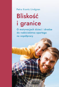 Bliskość i granice. O motywacjach dzieci i drodze do rodzicielstwa opartego na współpracy. O motywacjach dzieci i drodze do rodzicielstwa opartego na współpracy — okładka e-booka