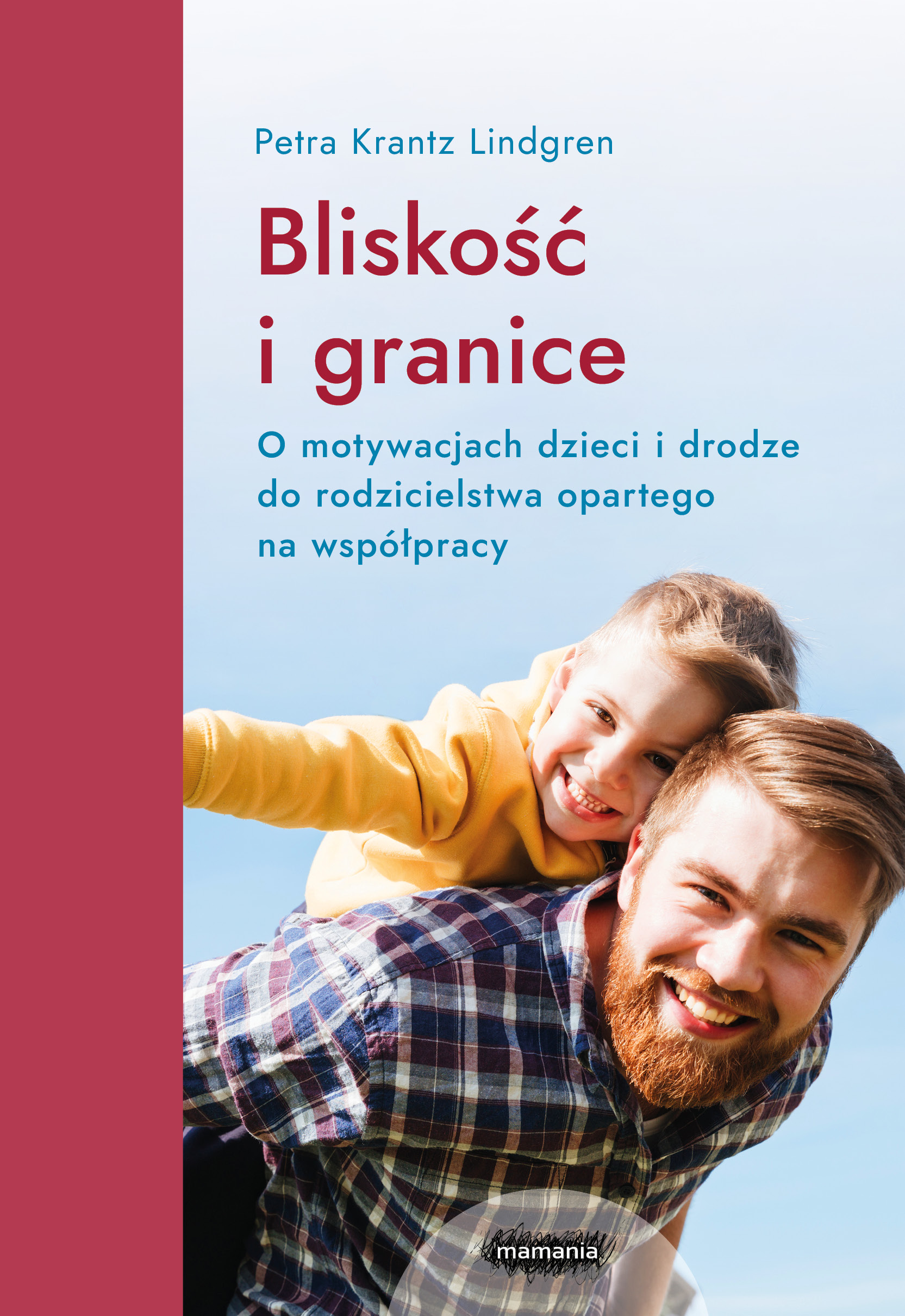 Tytuł: Bliskość i granice. O motywacjach dzieci i drodze do rodzicielstwa opartego na współpracy. O motywacjach dzieci i drodze do rodzicielstwa opartego na współpracy
Autor: Petra Krantz-Lindgren
Wydawnictwo: Mamania
Formaty: EPUB, MOBI