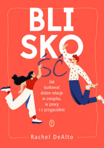 Tytuł: Bliskość. Jak zbudować dobre relacje w związku, w pracy i z przyjaciółmi
Autor: Rachel DeAlto
Wydawnictwo: Wydawnictwo Literackie
Formaty: EPUB, MOBI