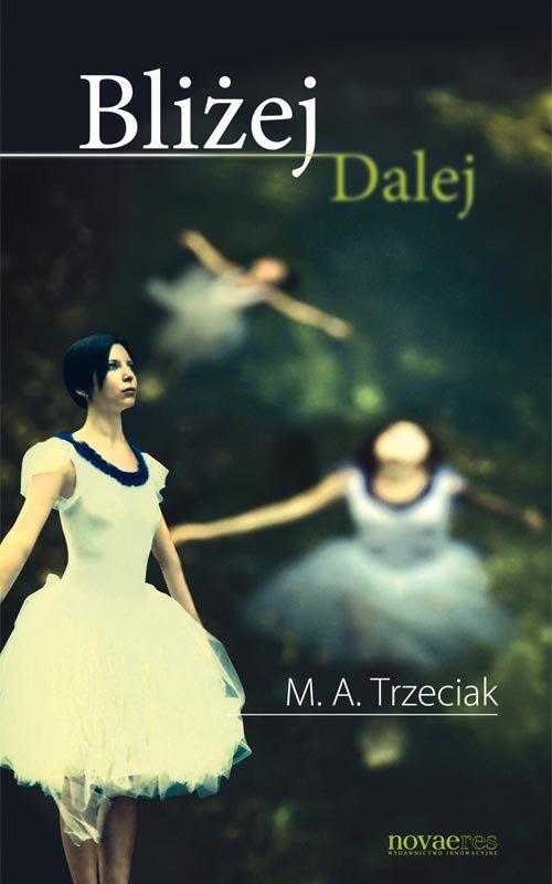 Tytuł: Bliżej Dalej
Autor: M. A. Trzeciak
Wydawnictwo: Novae Res
Formaty: MOBI, EPUB