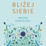 Bliżej siebie Imiona kobiecości — okładka e-booka