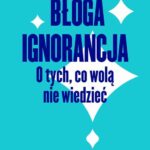 Tytuł: Błoga ignorancja
Autor: Mark Lilla
Wydawnictwo: Wydawnictwo Krytyki Politycznej
Formaty: MOBI, EPUB