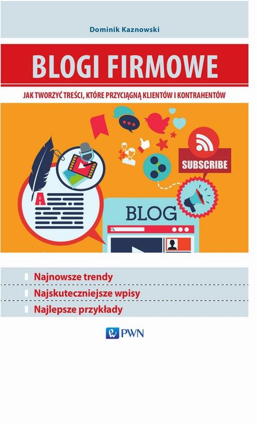 Tytuł: Blogi firmowe. Jak tworzyć treści, które przyciągną klientów i kontrahentów
Autor: Dominik Kaznowski
Wydawnictwo: Wydawnictwo Naukowe PWN
Formaty: EPUB, MOBI
