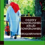 Tytuł: Błogosławieni
Autor: Cezary Nowakowski, Jakub Nowakowski
Wydawnictwo: Forma
Formaty: MOBI, EPUB