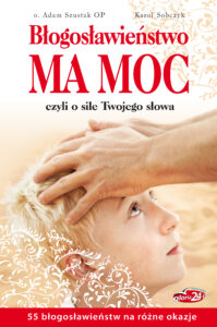 Tytuł: Błogosławieństwo ma moc. czyli o sile Twojego słowa
Autor: o. Adam Szustak OP, Karol Sobczyk
Wydawnictwo: Rafael
Formaty: EPUB, MOBI