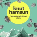 Tytuł: Błogosławieństwo ziemi
Autor: Knut Hamsun
Wydawnictwo: Estymator
Formaty: PDF, MOBI, EPUB
