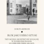 Blok jako dzieło sztuki. Trzy modele architektury socjalnej w XX-wiecznej Francji: Le Corbusier, Emile Aillaud, Ricardo Bofill — okładka e-booka